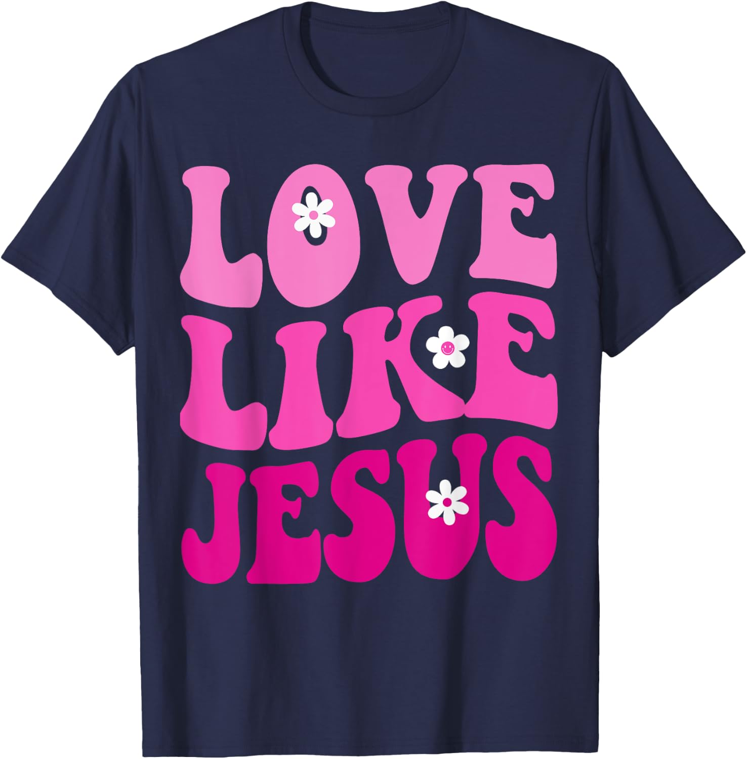 Love Like Jesus Religious God Christian Flower Smile Groovy T-Shirt - T-Shirt | Navy