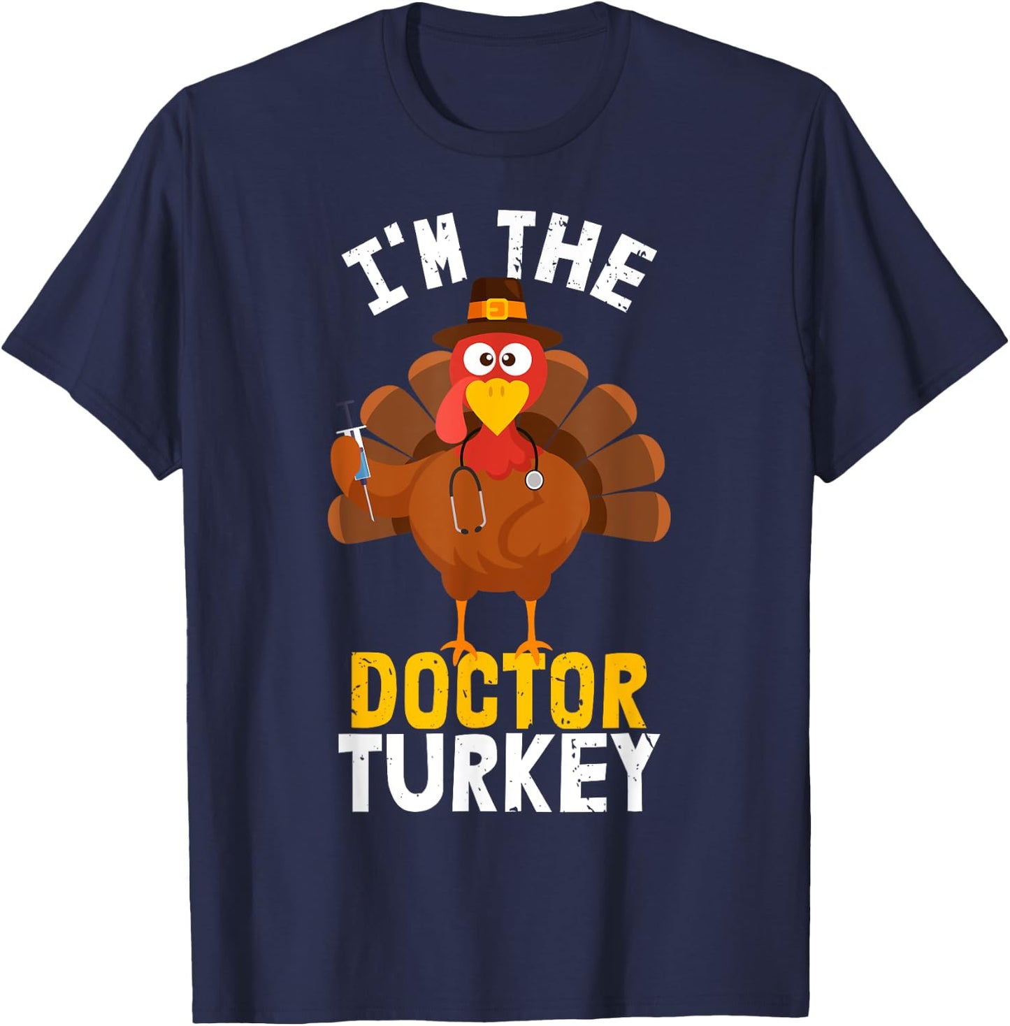 I'm the Doctor Turkey | Thanksgiving 2023 T-Shirt - T-Shirt | Navy