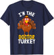 I'm the Doctor Turkey | Thanksgiving 2023 T-Shirt - T-Shirt | Navy