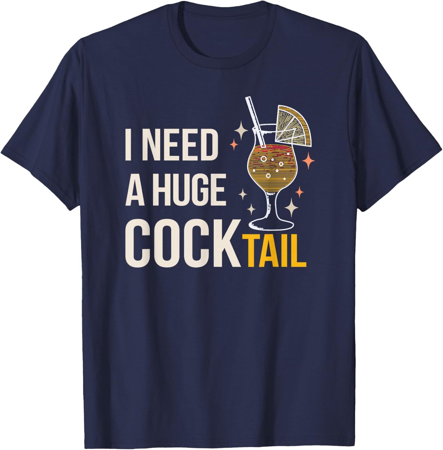 I Need A Huge Cocktail Bar Humour Long Drink Party Fun T-Shirt - T-Shirt | Navy