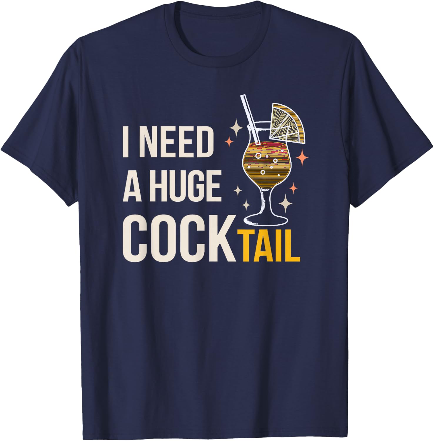 I Need A Huge Cocktail Bar Humour Long Drink Party Fun T-Shirt - T-Shirt | Navy