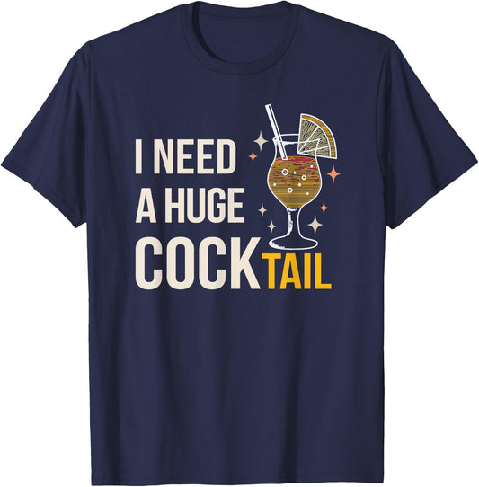 I Need A Huge Cocktail Bar Humour Long Drink Party Fun T-Shirt - T-Shirt | Navy