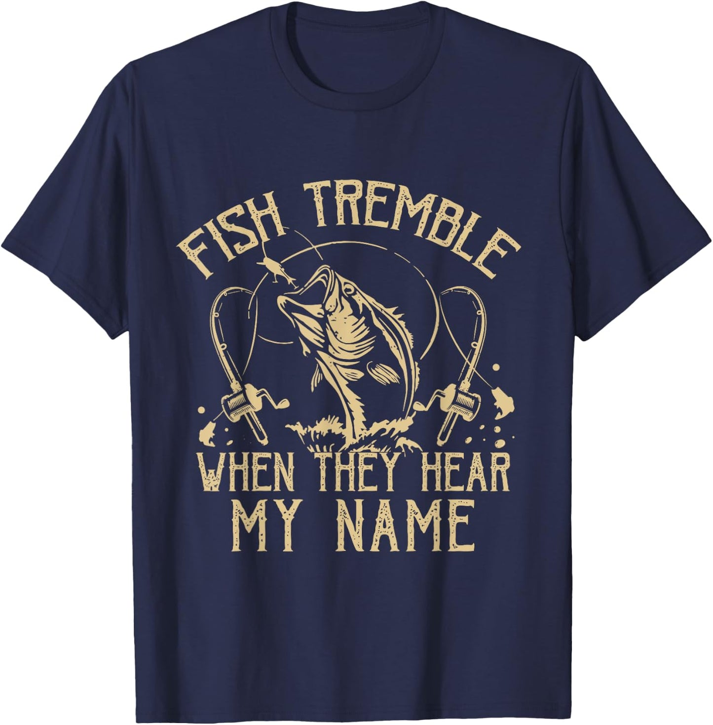 Funny Fish Tremble When They Hear My Name Fishing Fishermen T-Shirt - T-Shirt | Navy