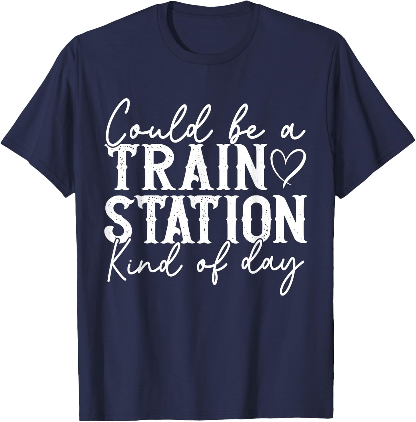 Could Be A Train Station Kinda Day T-Shirt - T-Shirt | Navy