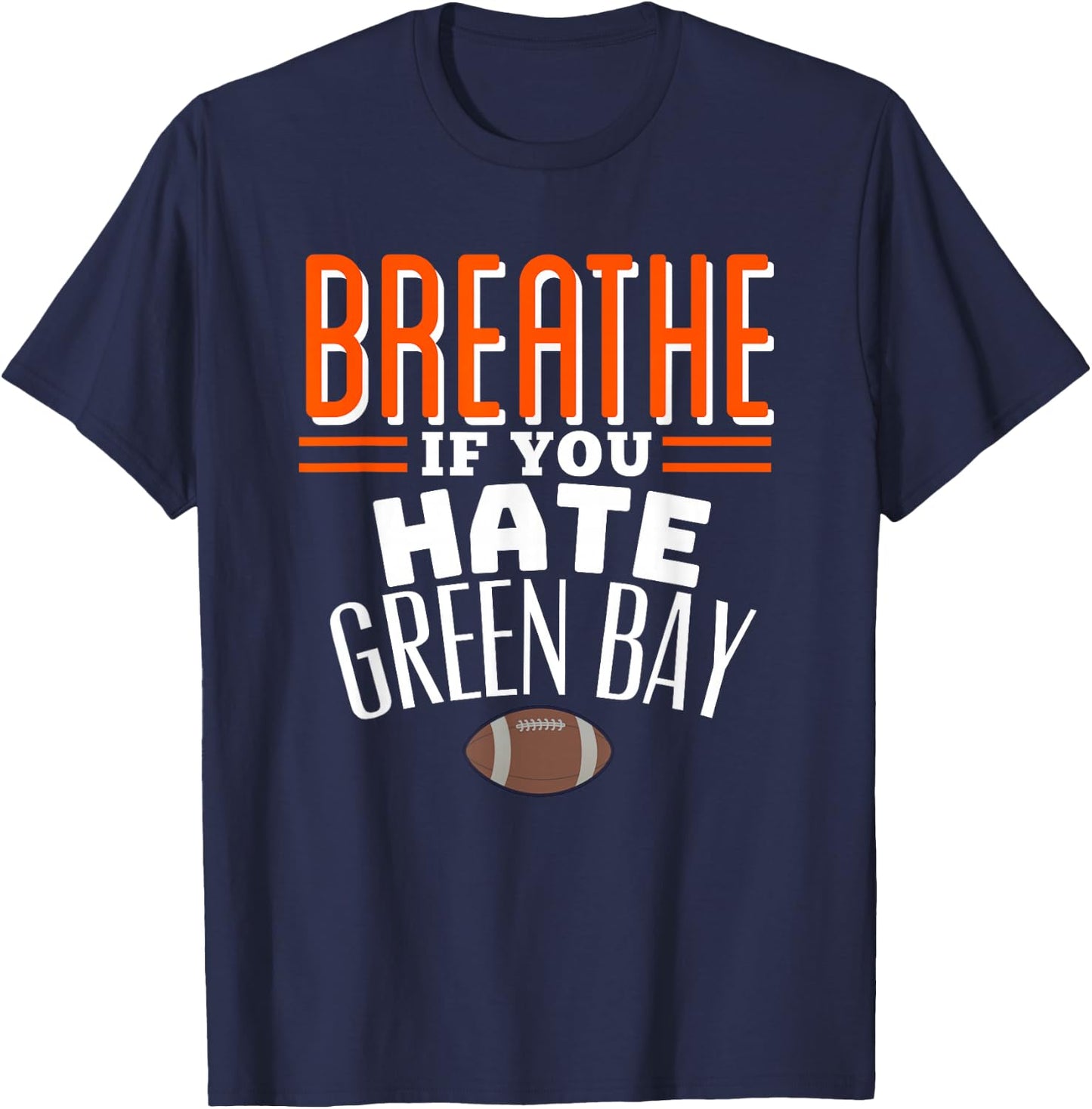 BREATHE IF YOU HATE GREEN BAY Funny , Small, Blue T-Shirt - T-Shirt | Navy