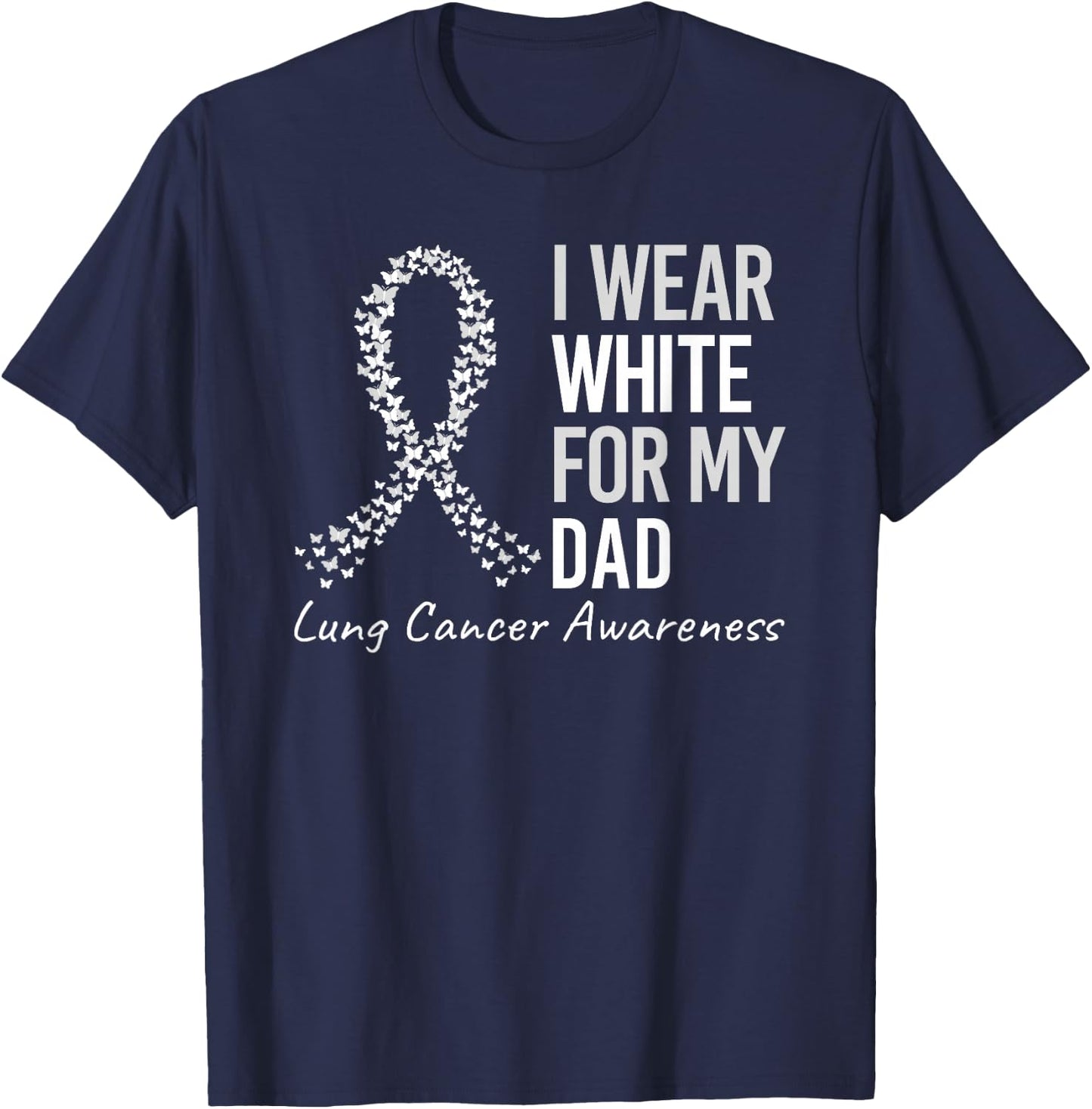 I Wear White For My Dad Lung Cancer Awareness White Ribbon T-Shirt - T-Shirt | Navy