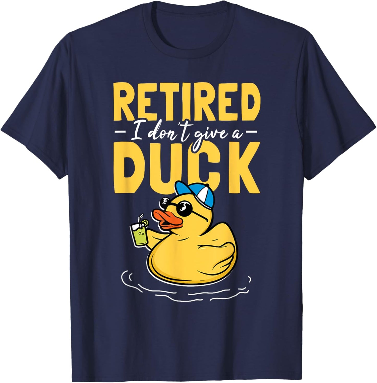 Retired I Don't Give A Duck Care Retirement T-Shirt - T-Shirt | Navy