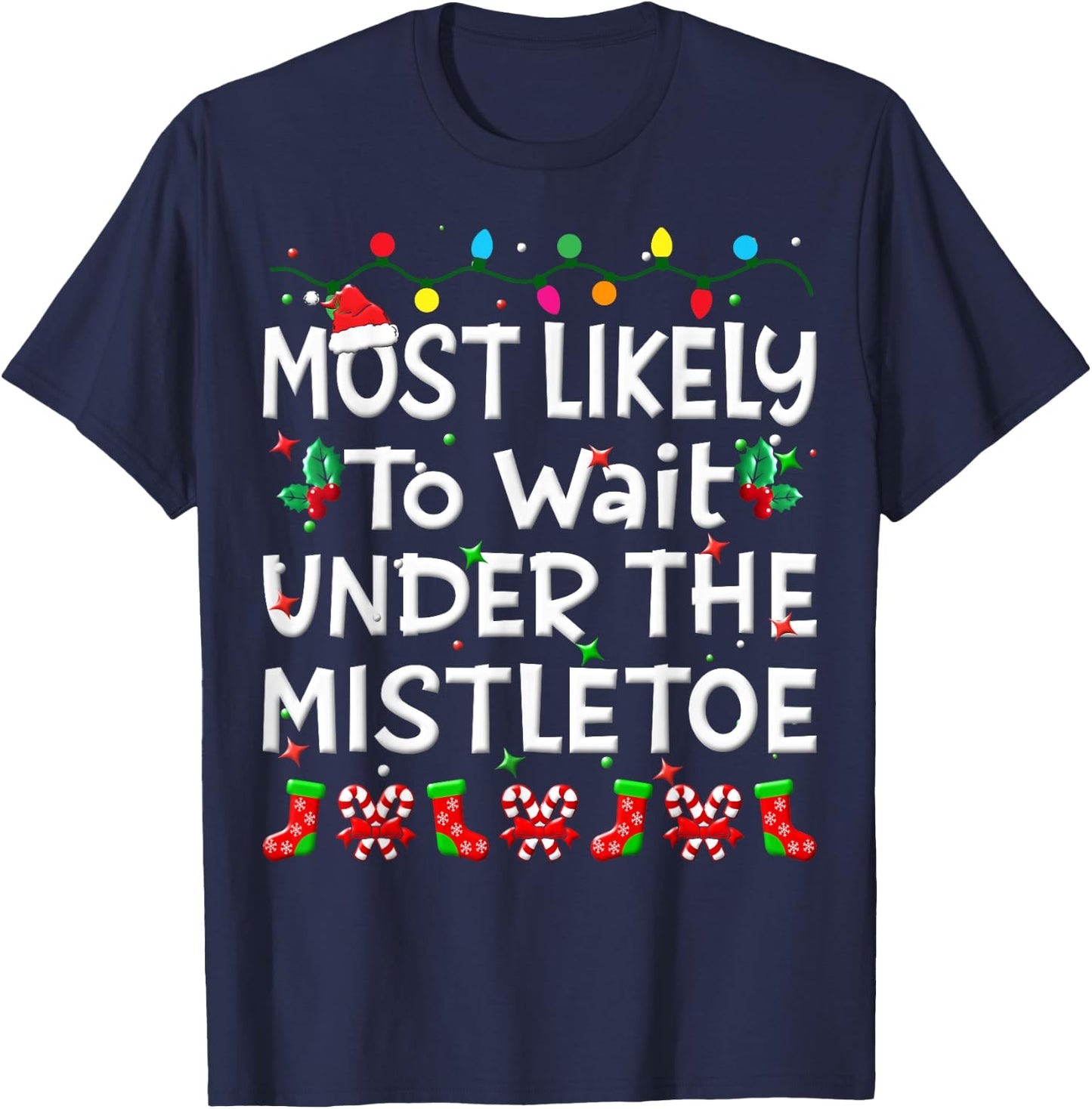Most Likely To Wait Under The Mistletoe Christmas Family Joy T-Shirt - T-Shirt | Navy