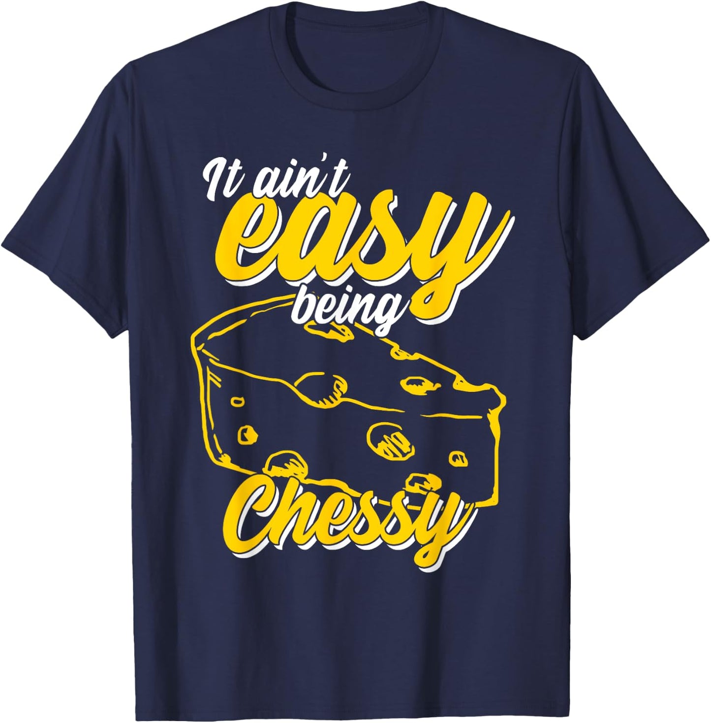 It Ain't Easy Being Cheesy T-Shirt - T-Shirt | Navy