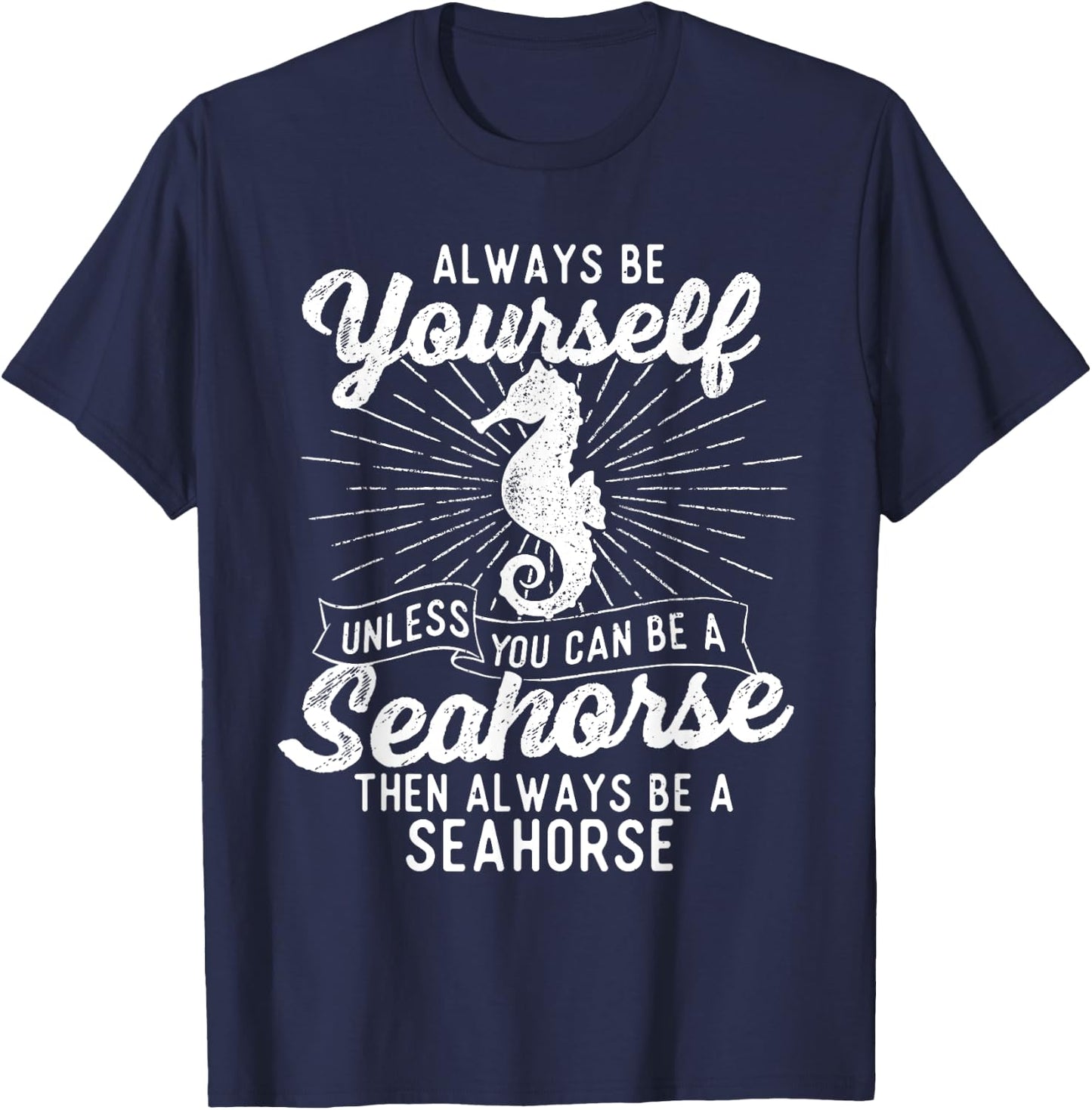 Always Be Yourself Unless You Can Be A Seahorse - Sea Lover T-Shirt - T-Shirt | Navy