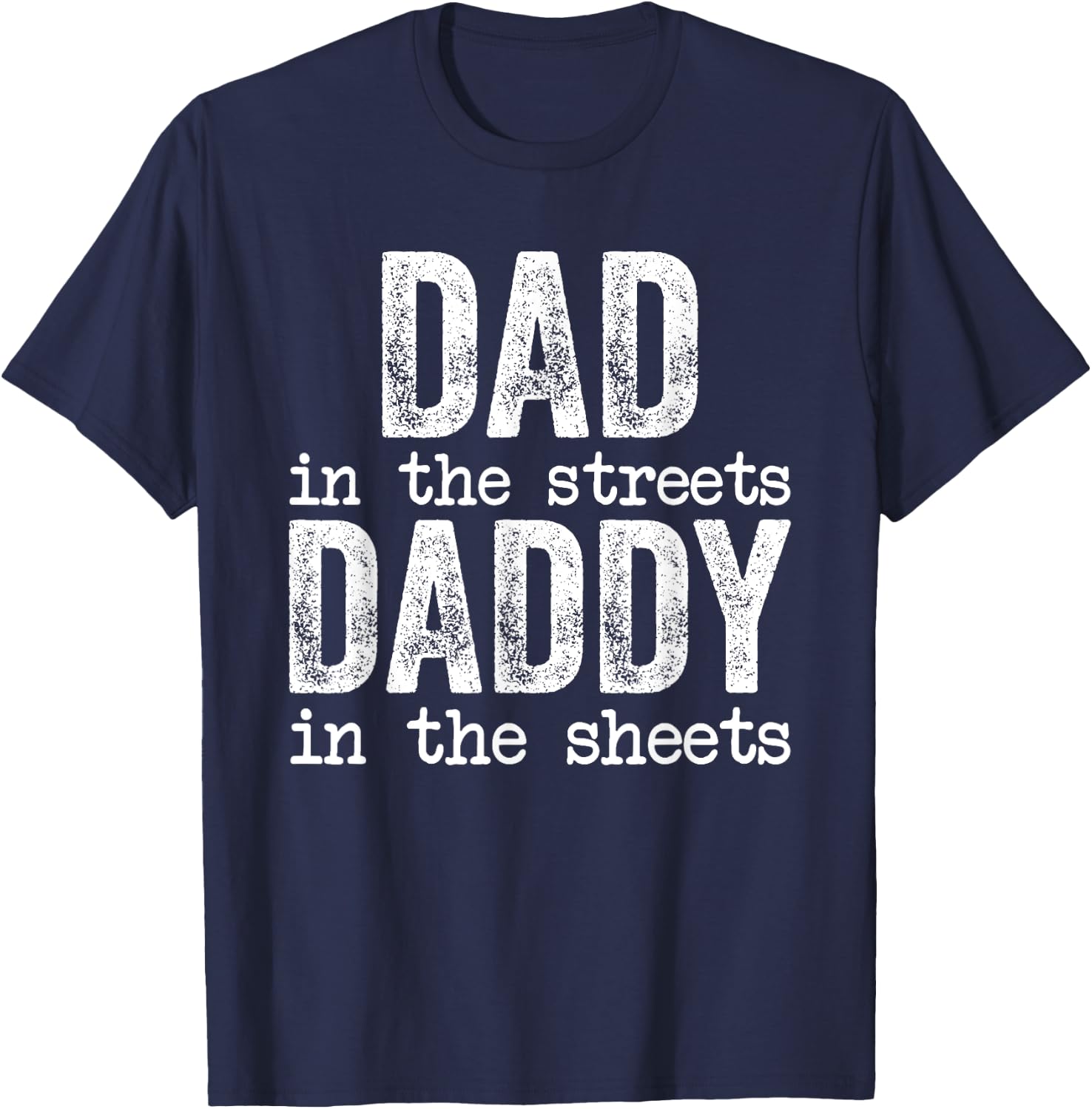 Dad In The Streets Daddy In The Sheets Father's Day Funny T-Shirt - T-Shirt | Navy