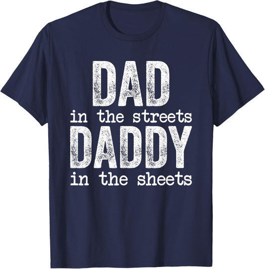 Dad In The Streets Daddy In The Sheets Father's Day Funny T-Shirt - T-Shirt | Navy