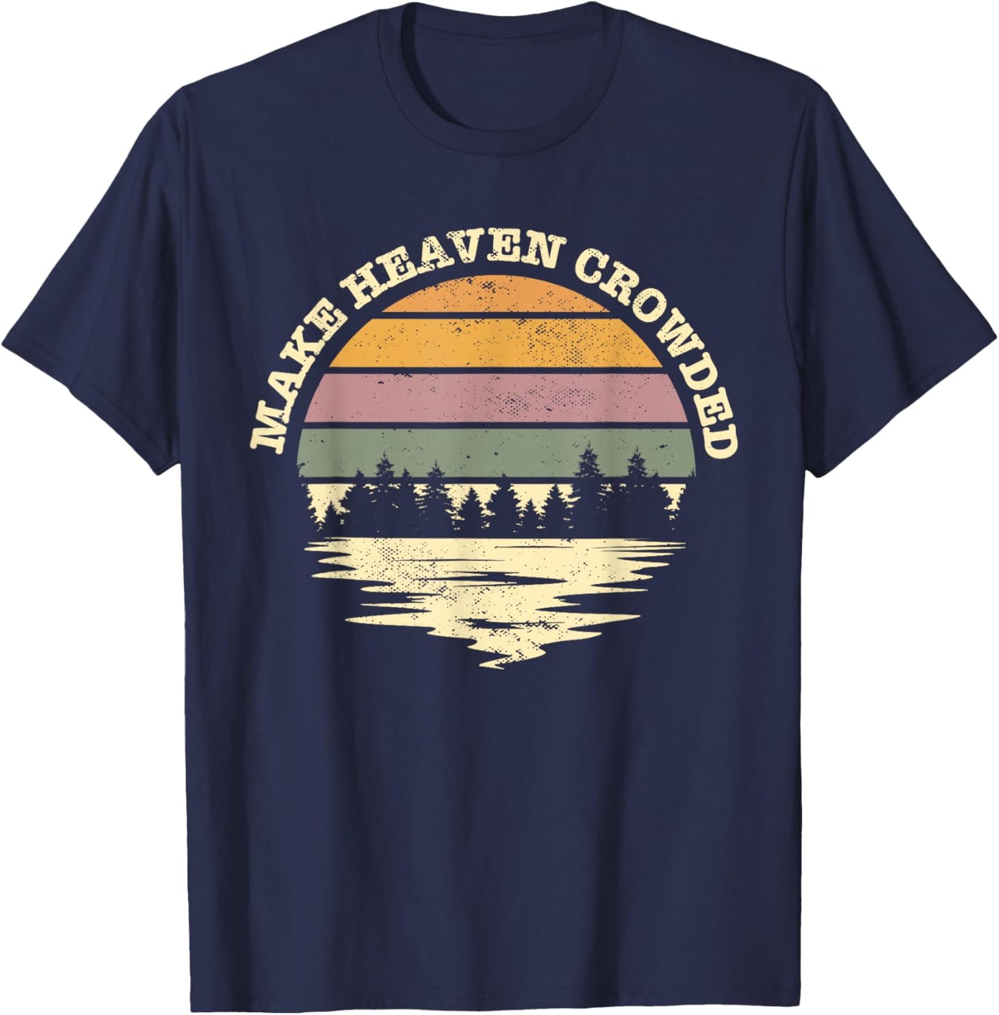 Make Heaven Crowded Bible Verse Quote Jesus Church Worship T-Shirt - T-Shirt | Navy