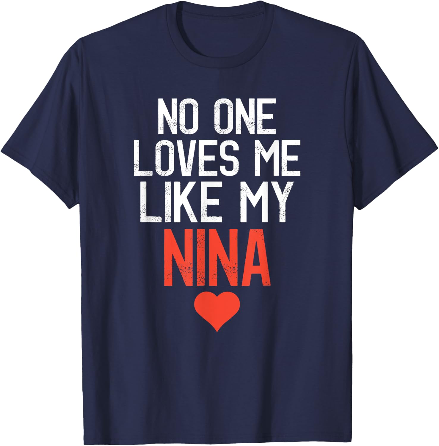 No One Loves Me Like My Nina Birthday Party T-Shirt - T-Shirt | Navy