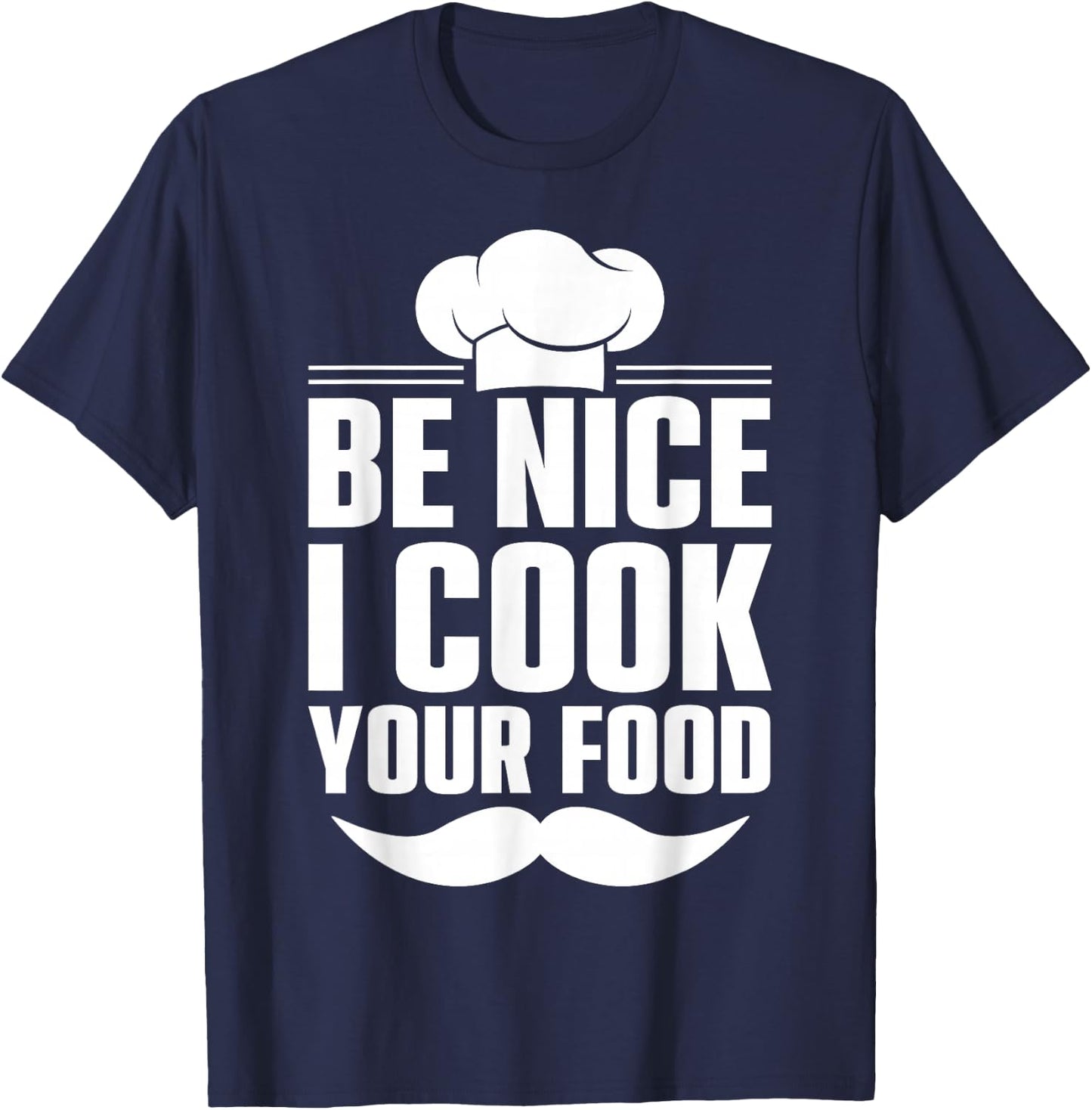 Be Nice I Cook Your Food T-Shirt - T-Shirt | Navy