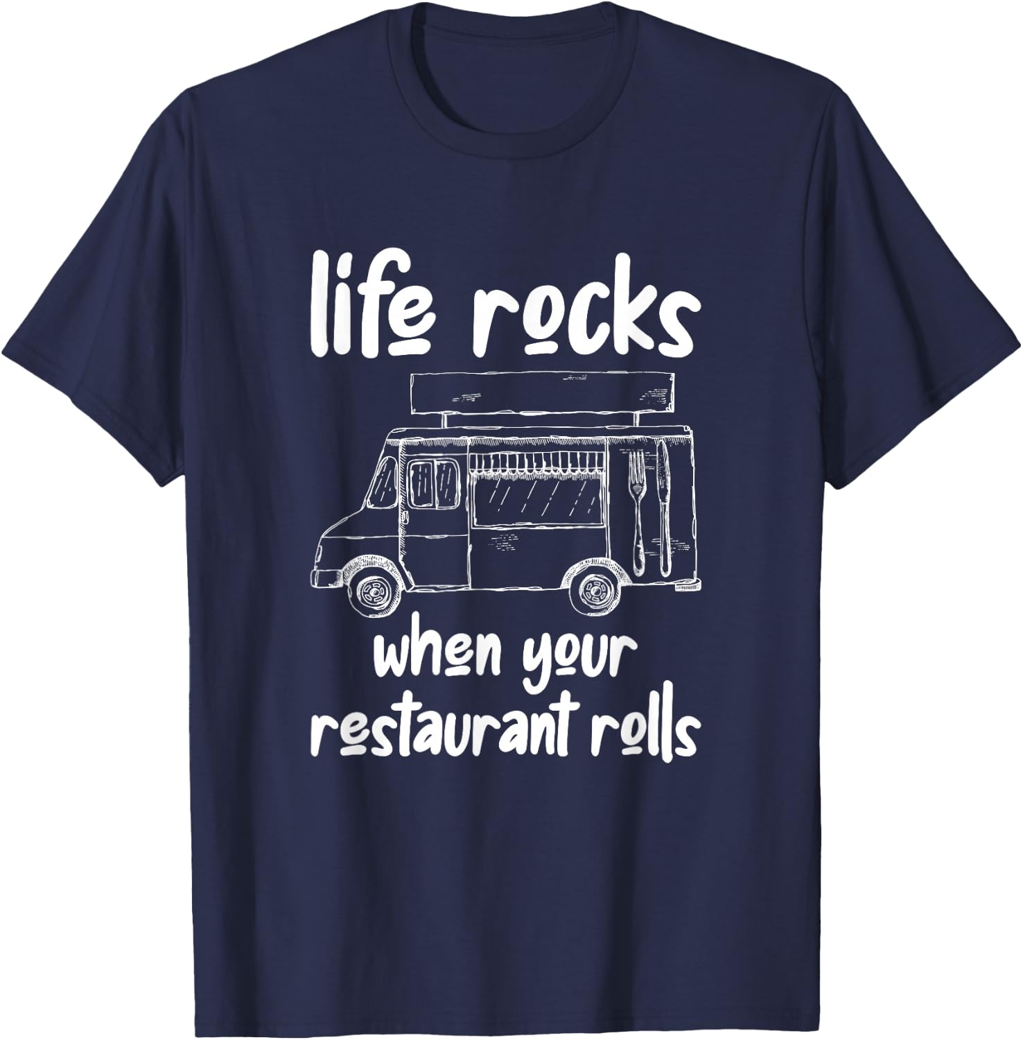 Life Rocks When Your Restaurant Rolls, Food Truck Owner T-Shirt - T-Shirt | Navy