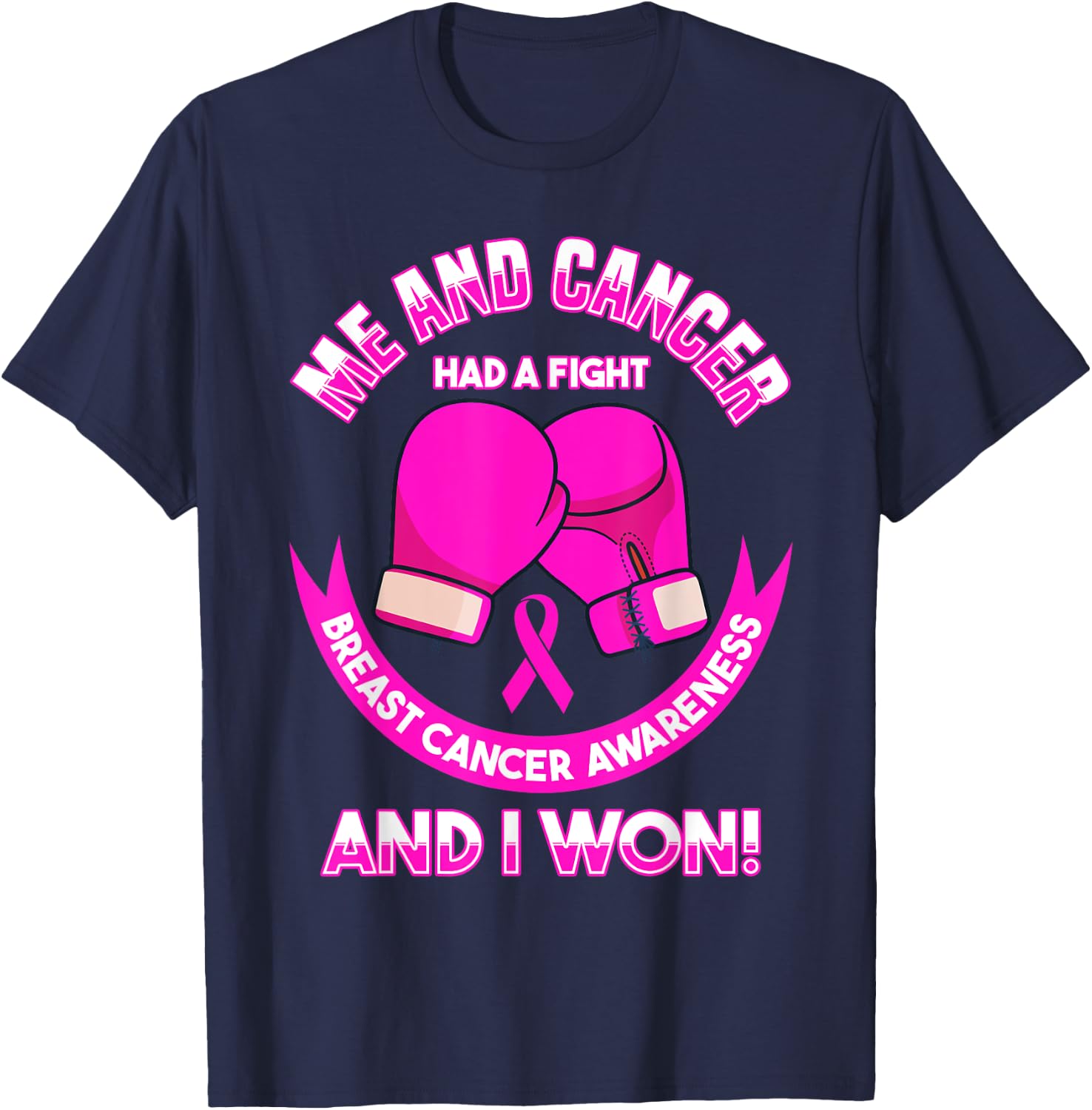 Breast Cancer Awareness Me And Cancer Had A Fight And I Won T-Shirt - T-Shirt | Navy