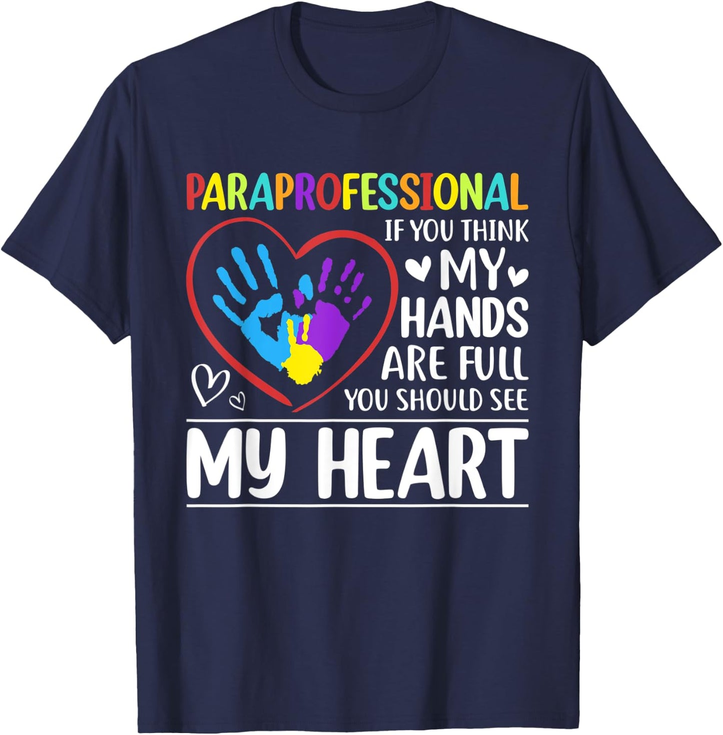 Paraprofessional - If You Think My Hands Full See My Heart T-Shirt - T-Shirt | Navy
