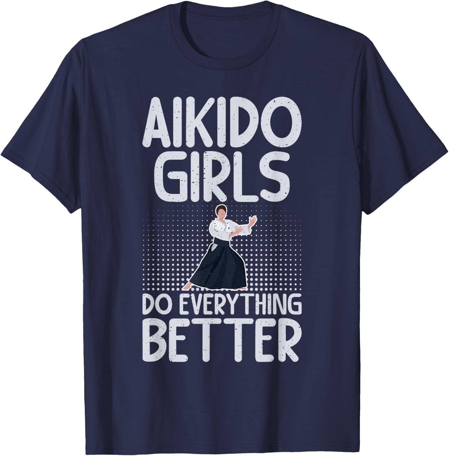 Aikido Girls do everything better Aikido T-Shirt - T-Shirt | Navy