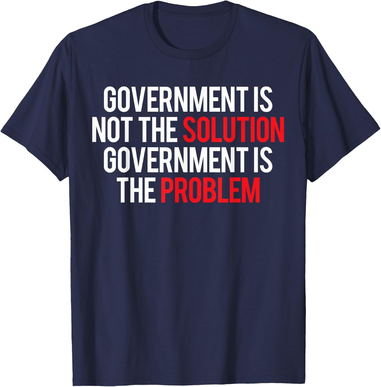 Government Is Not The Solution Government Is The Problem T-Shirt - T-Shirt | Navy