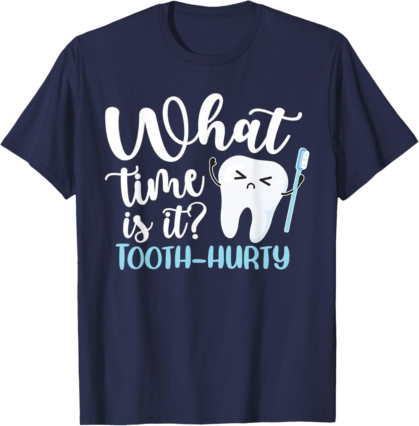 What Time Is It? Tooth-Hurty Funny Dental Joke Dentist T-Shirt - T-Shirt | Navy