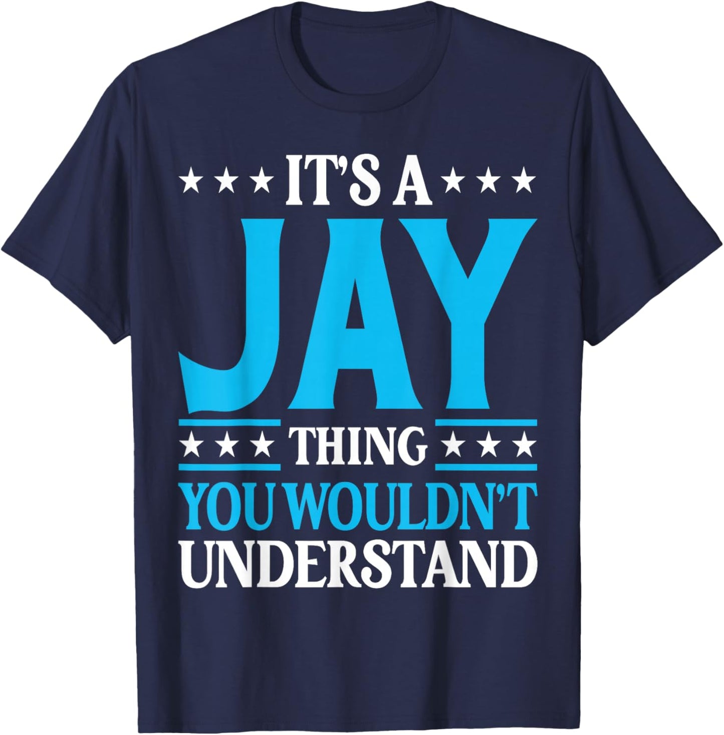 It's A Jay Thing Wouldn't Understand Personal Name Jay T-Shirt - T-Shirt | Navy