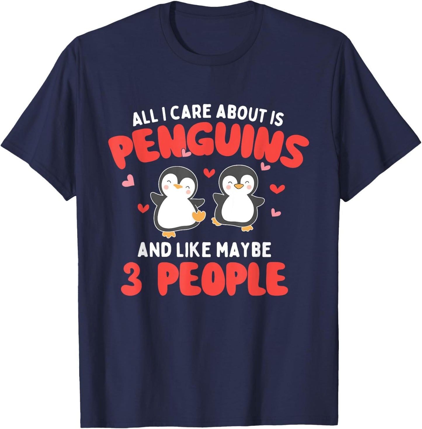 All I Care About is Penguins - Penguin Lover Bird Watcher T-Shirt - T-Shirt | Navy