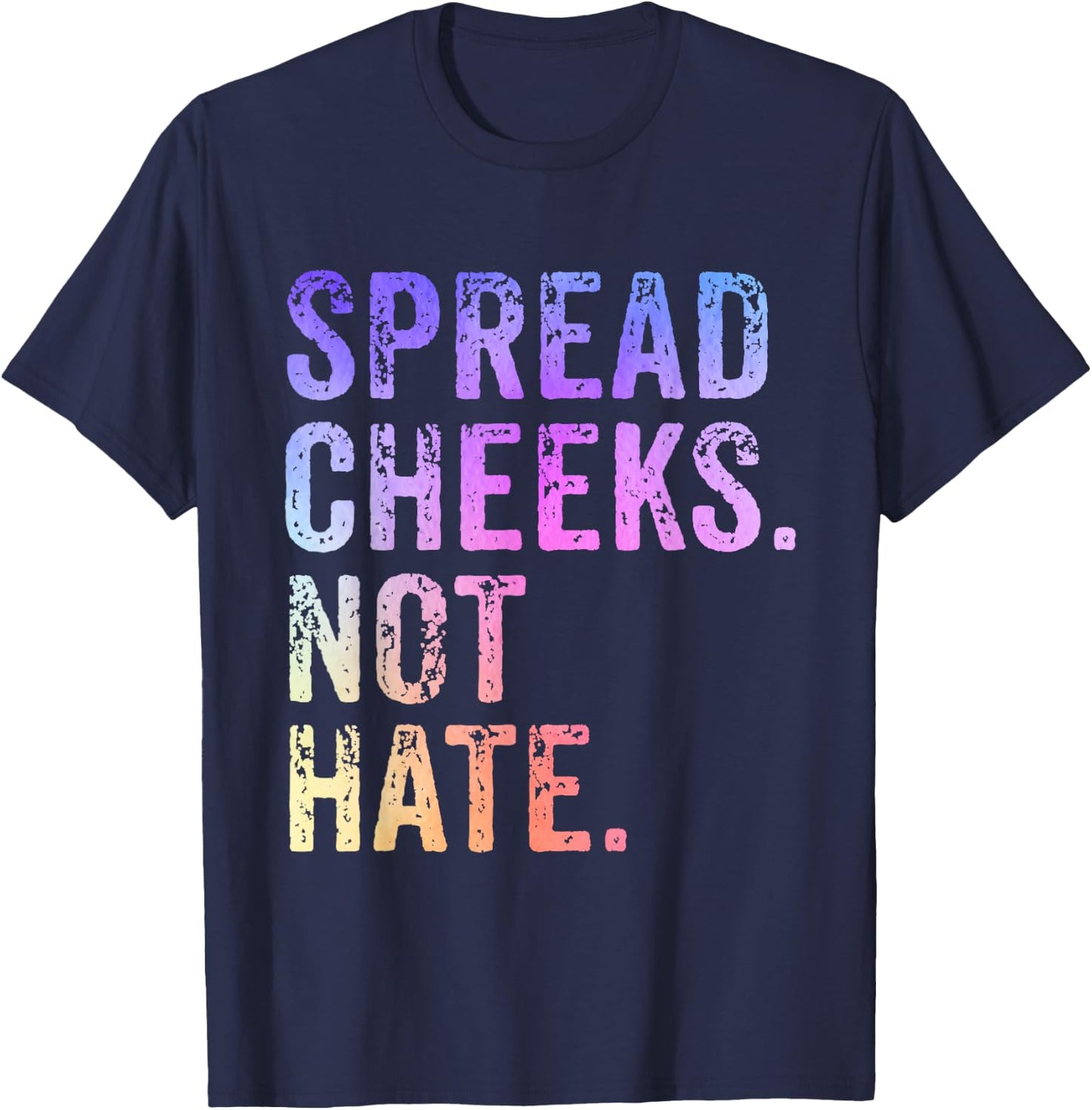 Spread Cheeks Not Hate Funny T-Shirt - T-Shirt | Navy