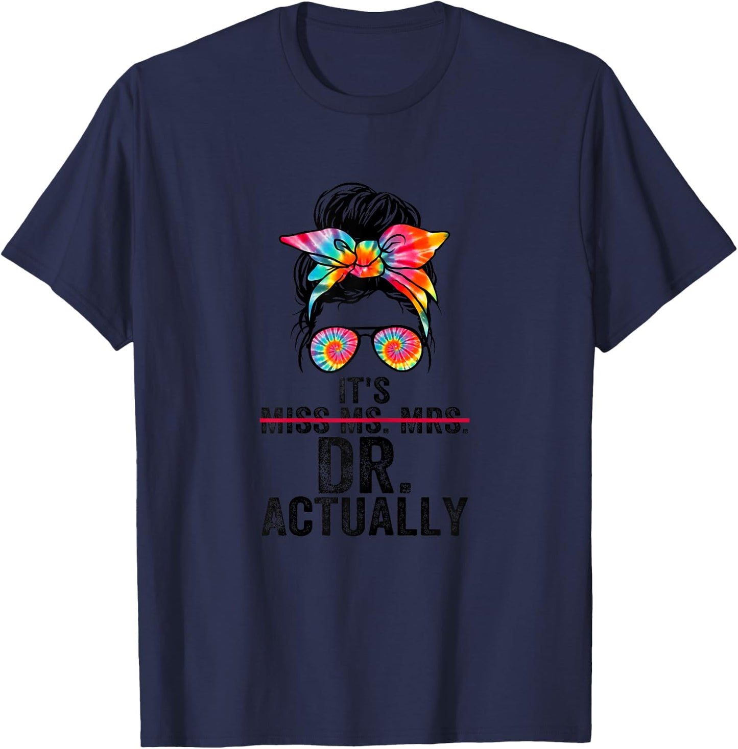 It's Miss Ms Mrs Dr Actually Doctor graduation Appreciation T-Shirt - T-Shirt | Navy