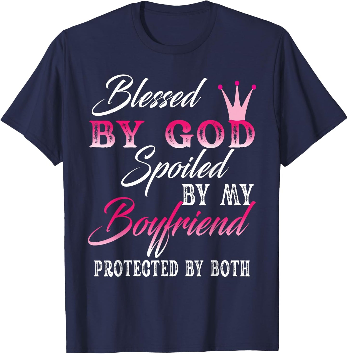 Blessed By God Spoiled By My Boyfriend Protected By Both T-Shirt - T-Shirt | Navy