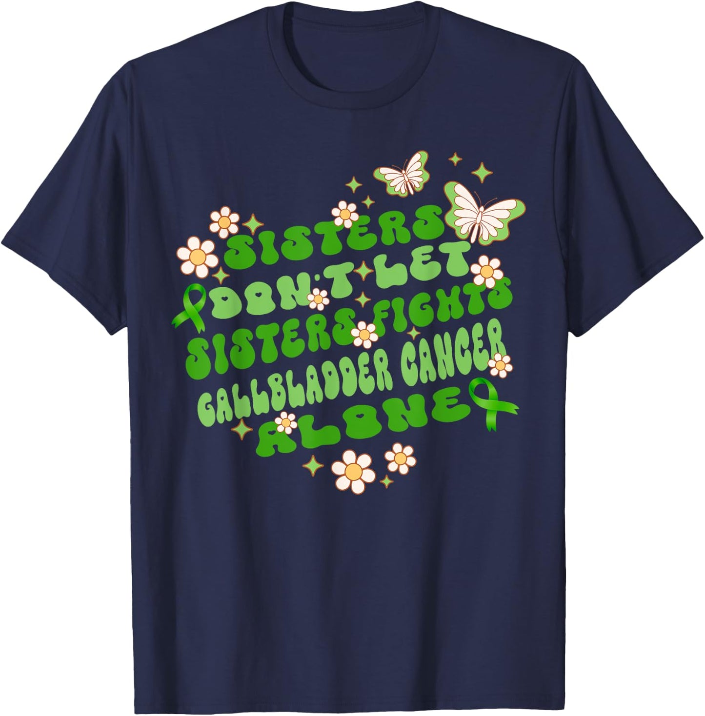 Sisters Don’t Let Sisters Fight Gallbladder Cancer Alone T-Shirt - T-Shirt | Navy