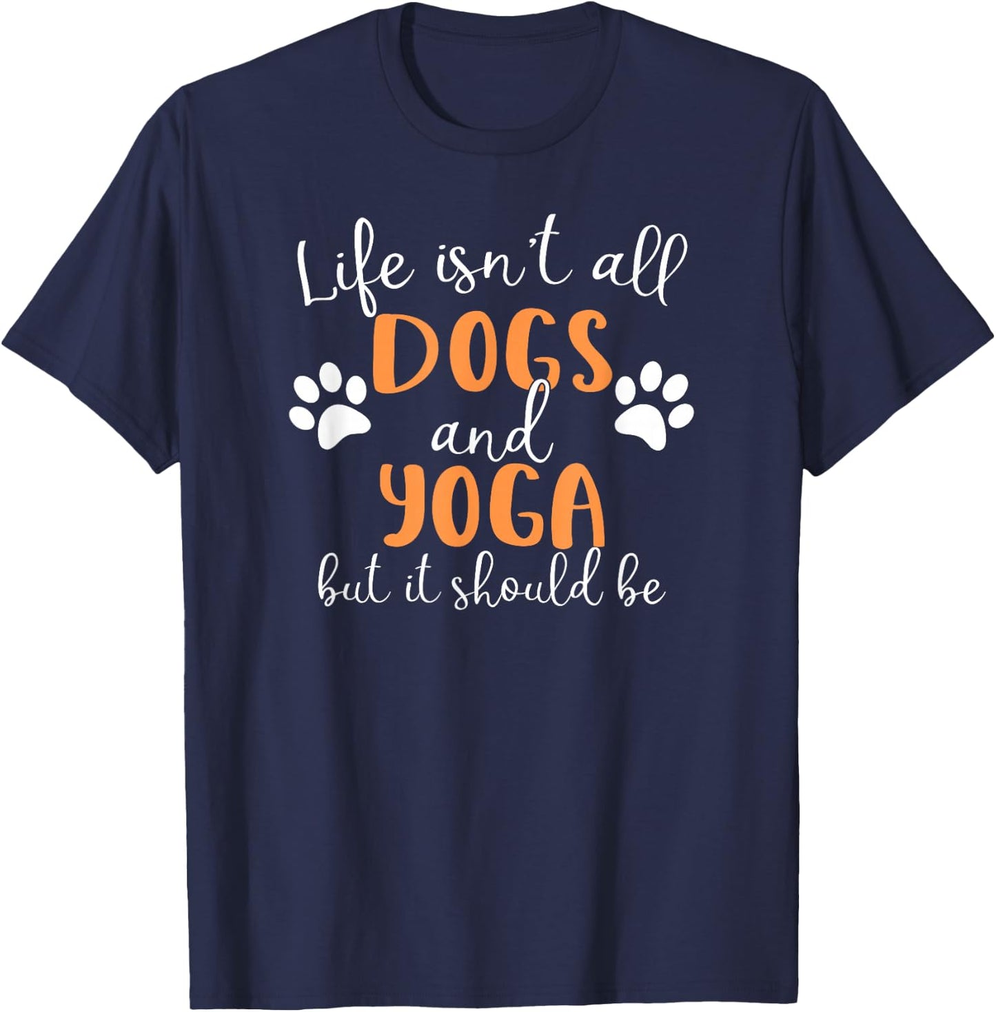 Life Isn't All Dogs and Yoga T-Shirt - T-Shirt | Navy