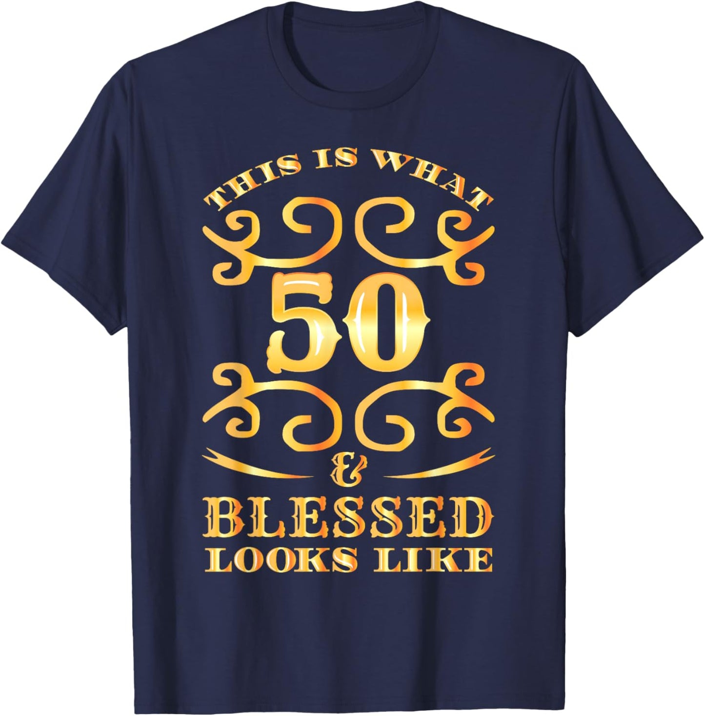 This Is What 50 And Blessed Looks Like 50th Birthday T-Shirt - T-Shirt | Navy