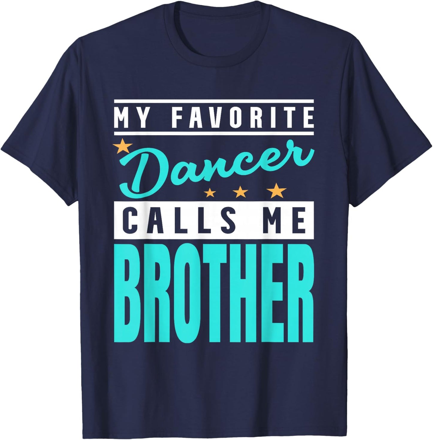 My Favorite Dancer Calls Me Brother, Dancer Brother T-Shirt - T-Shirt | Navy