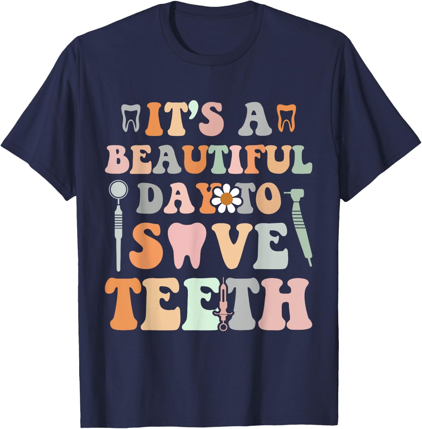 It’s A Beautiful Day To Save Teeth Dental Funny Dentist T-Shirt - T-Shirt | Navy
