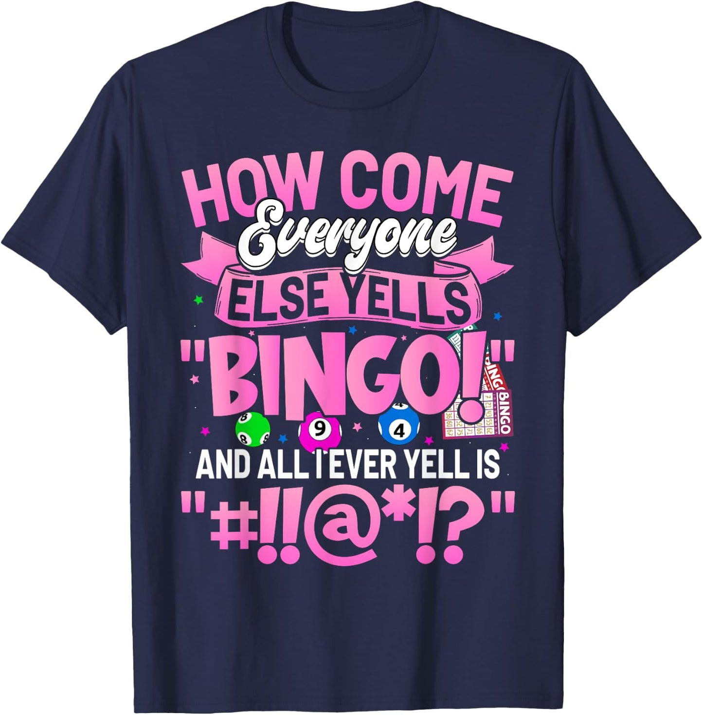 How Come Everyone Else Yells Bingo Funny Lucky Bingo Women T-Shirt - T-Shirt | Navy