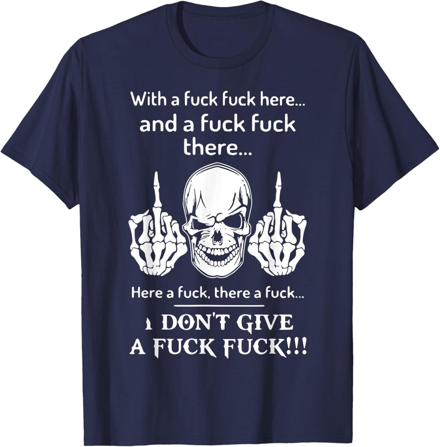 Skull With A Fuck Fuck Here And A Fuck Fuck There T-Shirt - T-Shirt | Navy