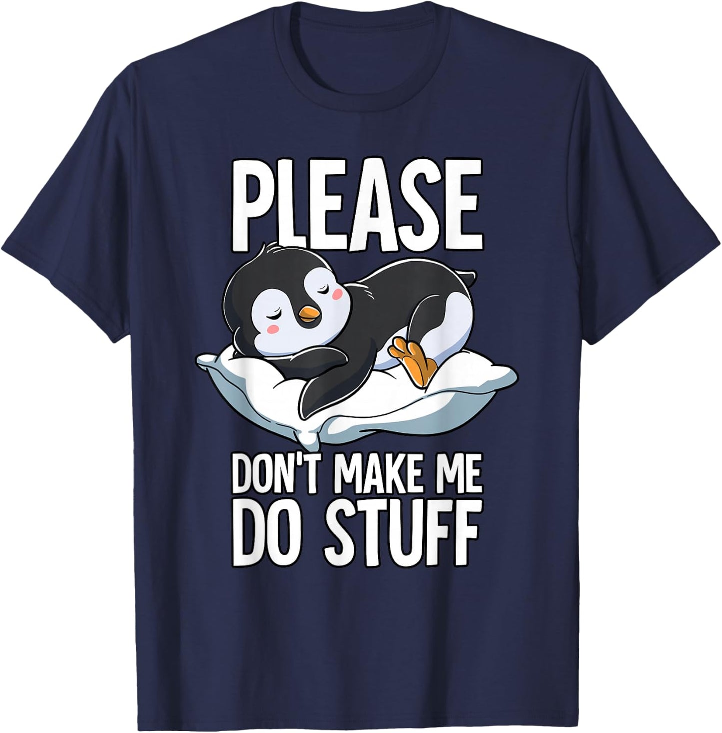 Please Dont Make Me Do Stuff Penguin T-Shirt - T-Shirt | Navy