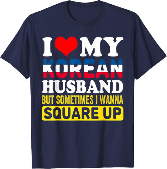 I Love My Korean Husband BUT Sometimes I Wanna Square Up T-Shirt - T-Shirt | Navy