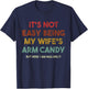 Its Not Easy Being My Wifes Arm Candy But Here I Am Nailin T-Shirt - T-Shirt | Navy