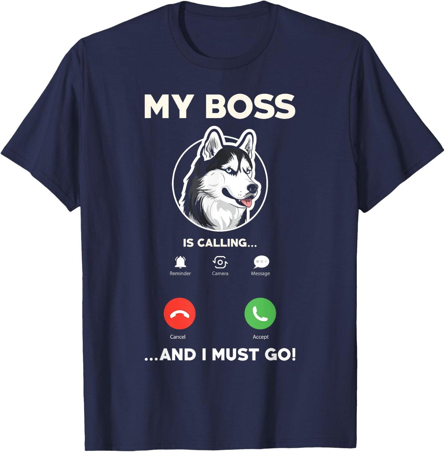 My Boss Is Calling And I Must Go - Funny Siberian Husky T-Shirt - T-Shirt | Navy
