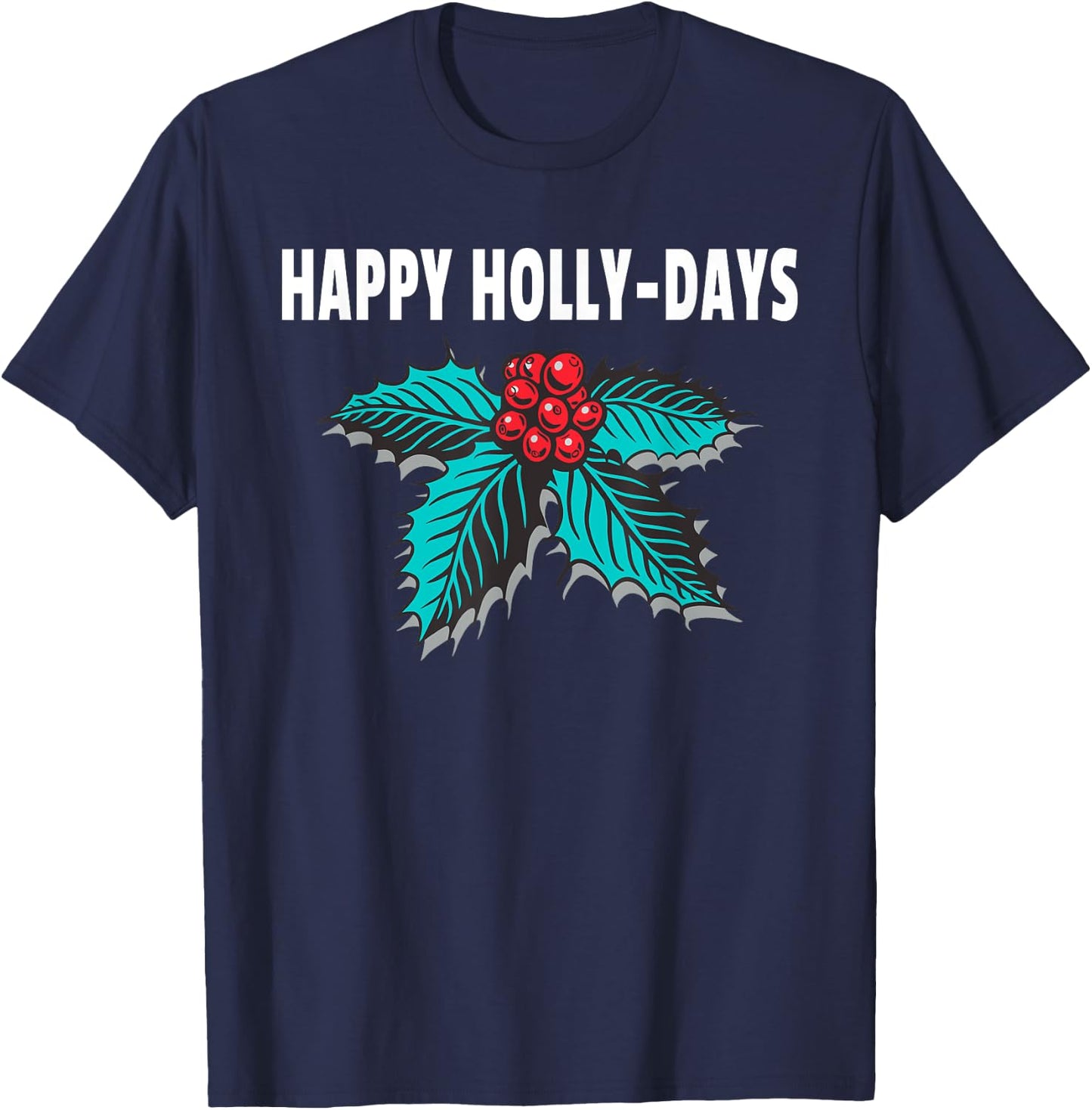 Happy Holly-Days Holiday Christmas Holly Berries T-Shirt - T-Shirt | Navy