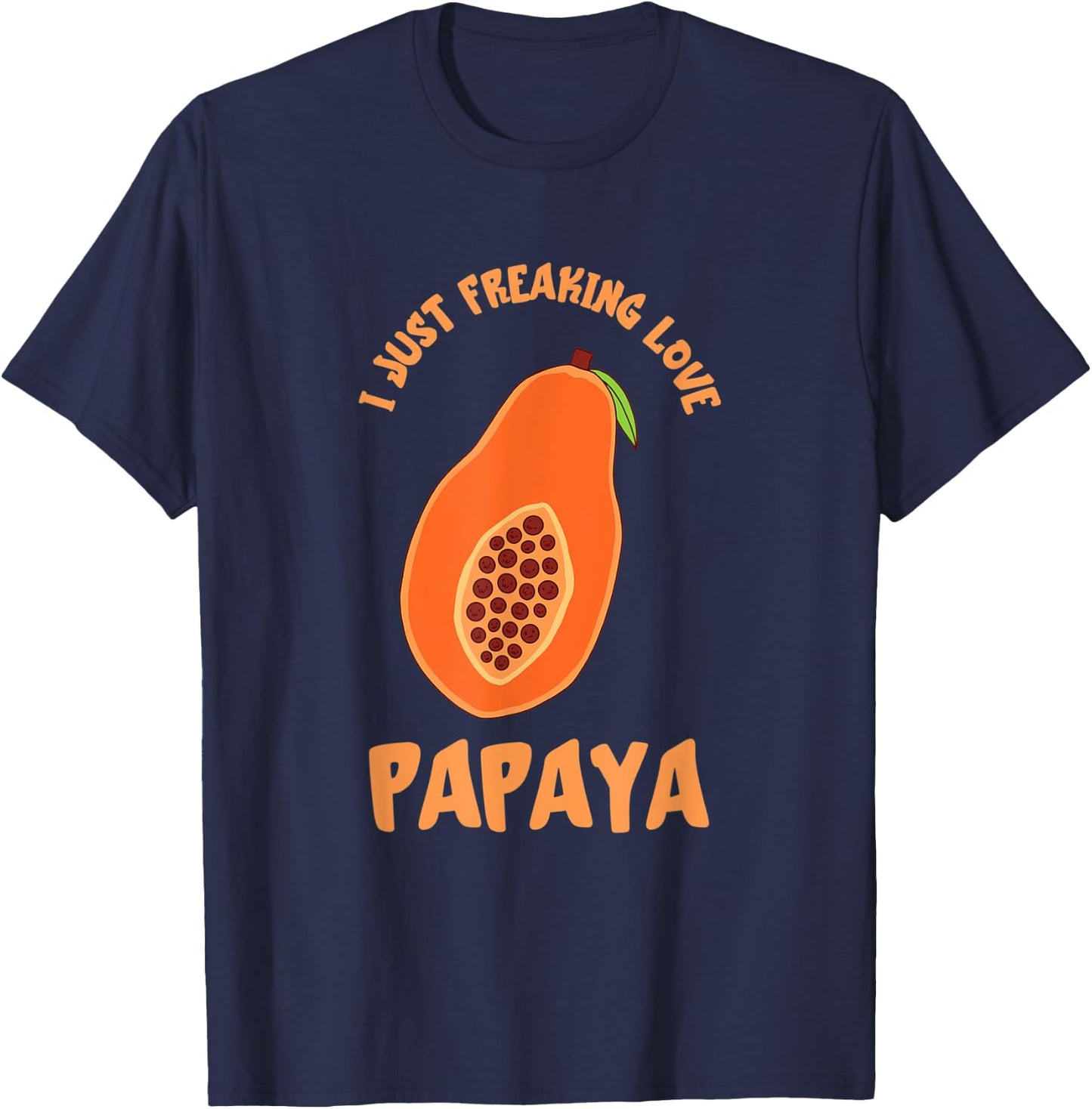 I Just Freaking Love Papaya Fruit Papaya Lover Fruit Lover T-Shirt - T-Shirt | Navy