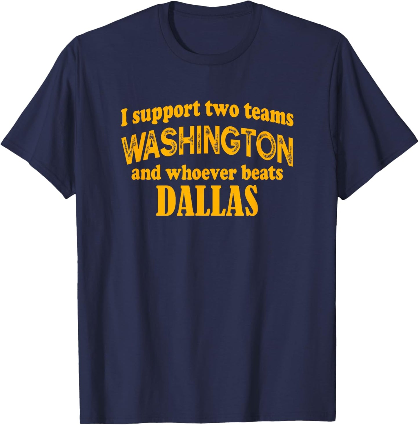 I Support Two Teams Washington And Whoever Beats Dallas T-Shirt - T-Shirt | Navy