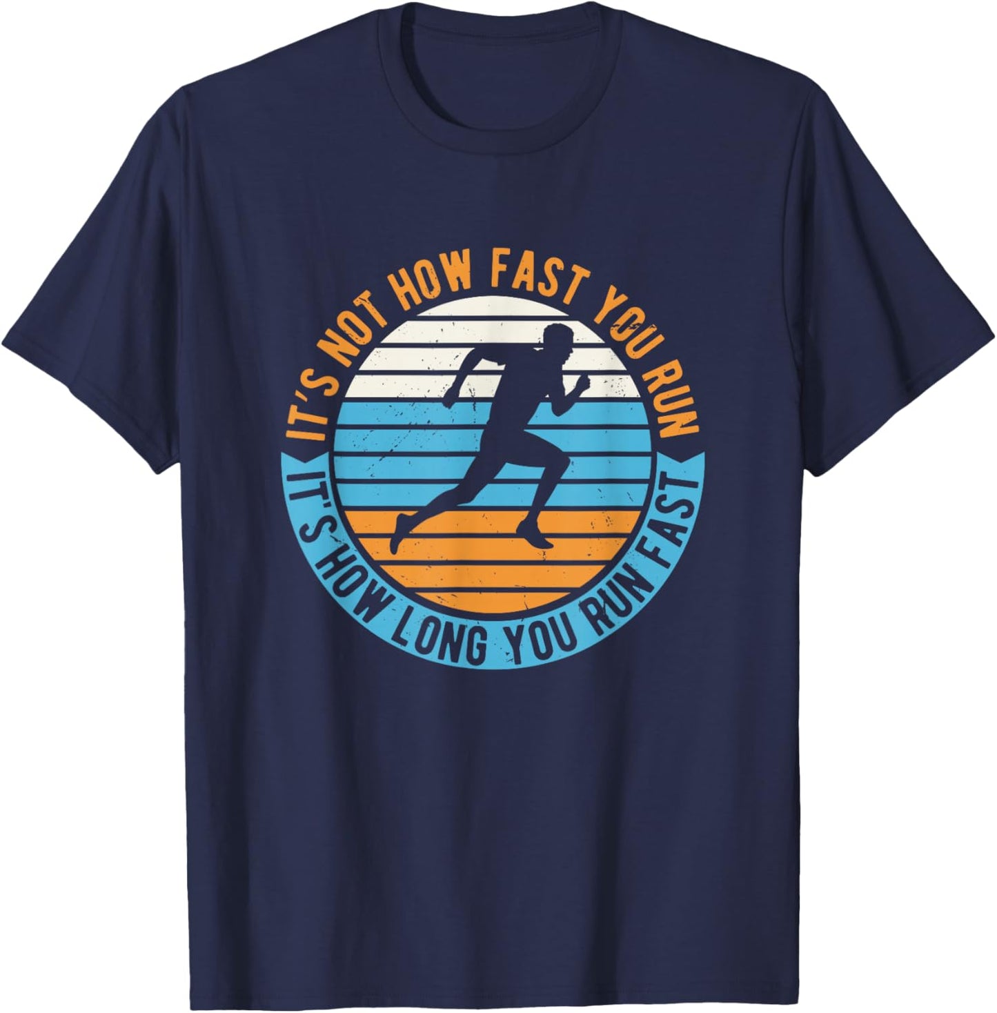 It's Not How Fast Your Run It's How Long You Run Fast T-Shirt - T-Shirt | Navy