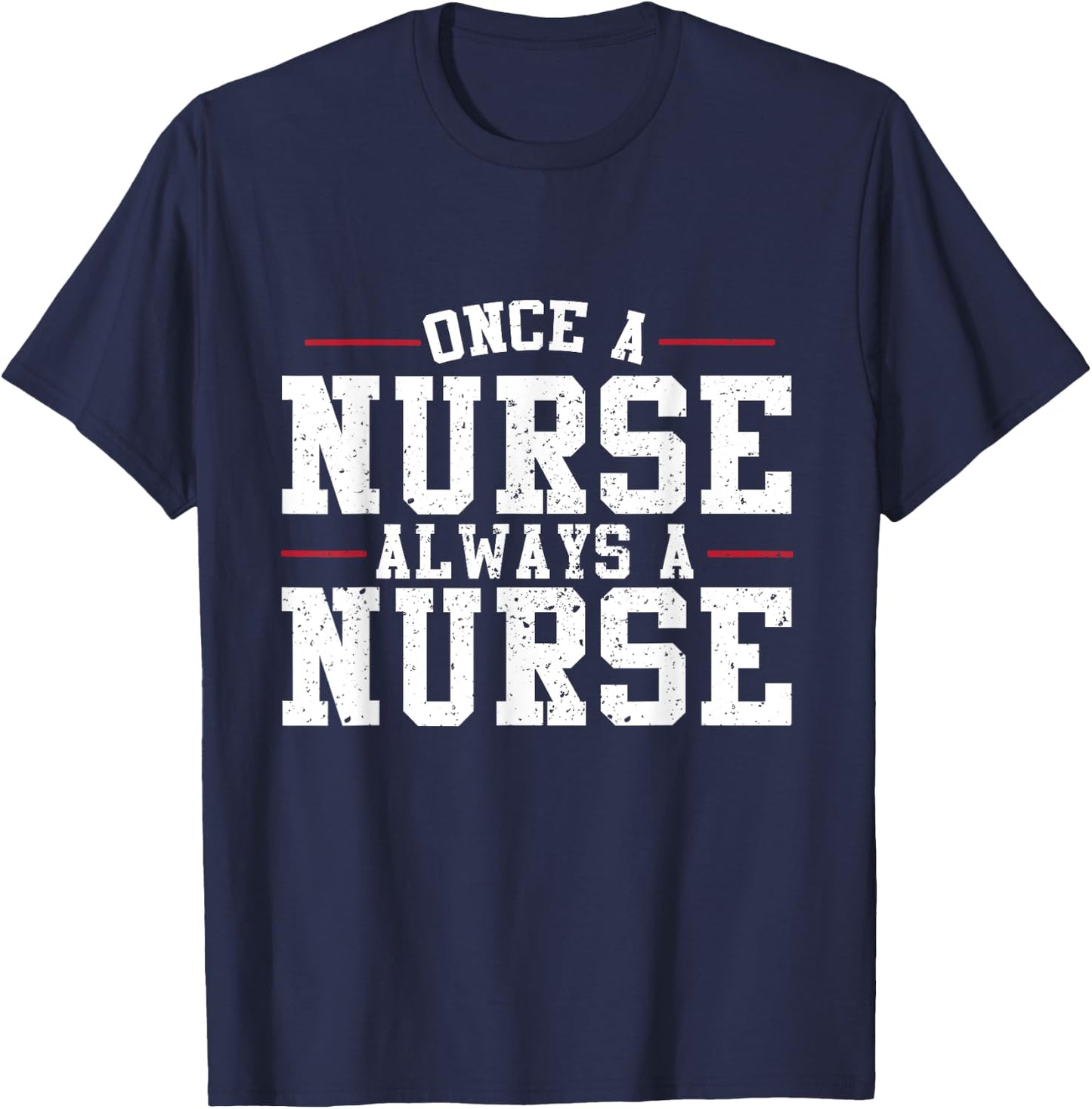 Once a Nurse Always a Nurse T-Shirt - T-Shirt | Navy