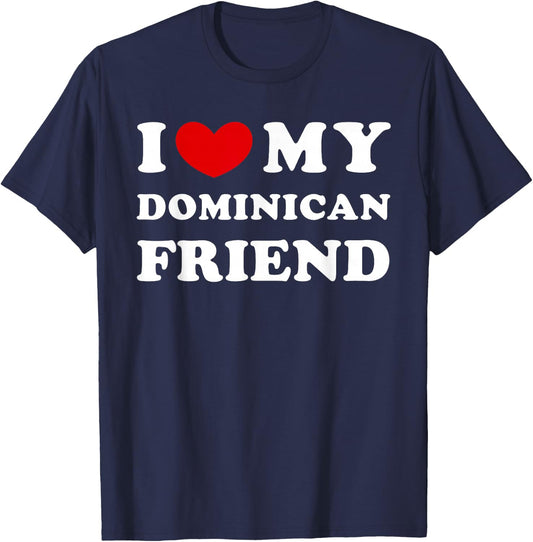 I Love My Dominican Friend, I Heart My Dominican Friend T-Shirt - T-Shirt | Navy