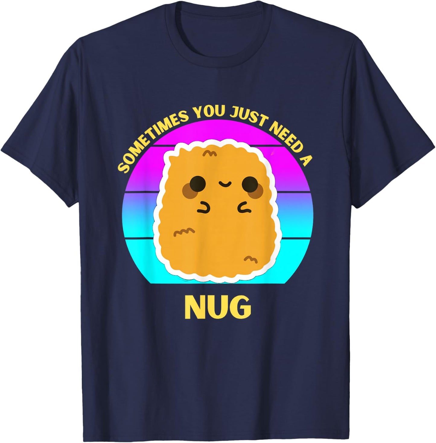 Kawaii Chicken Nugget Sometimes You Just Need a Nug Funny T-Shirt - T-Shirt | Navy
