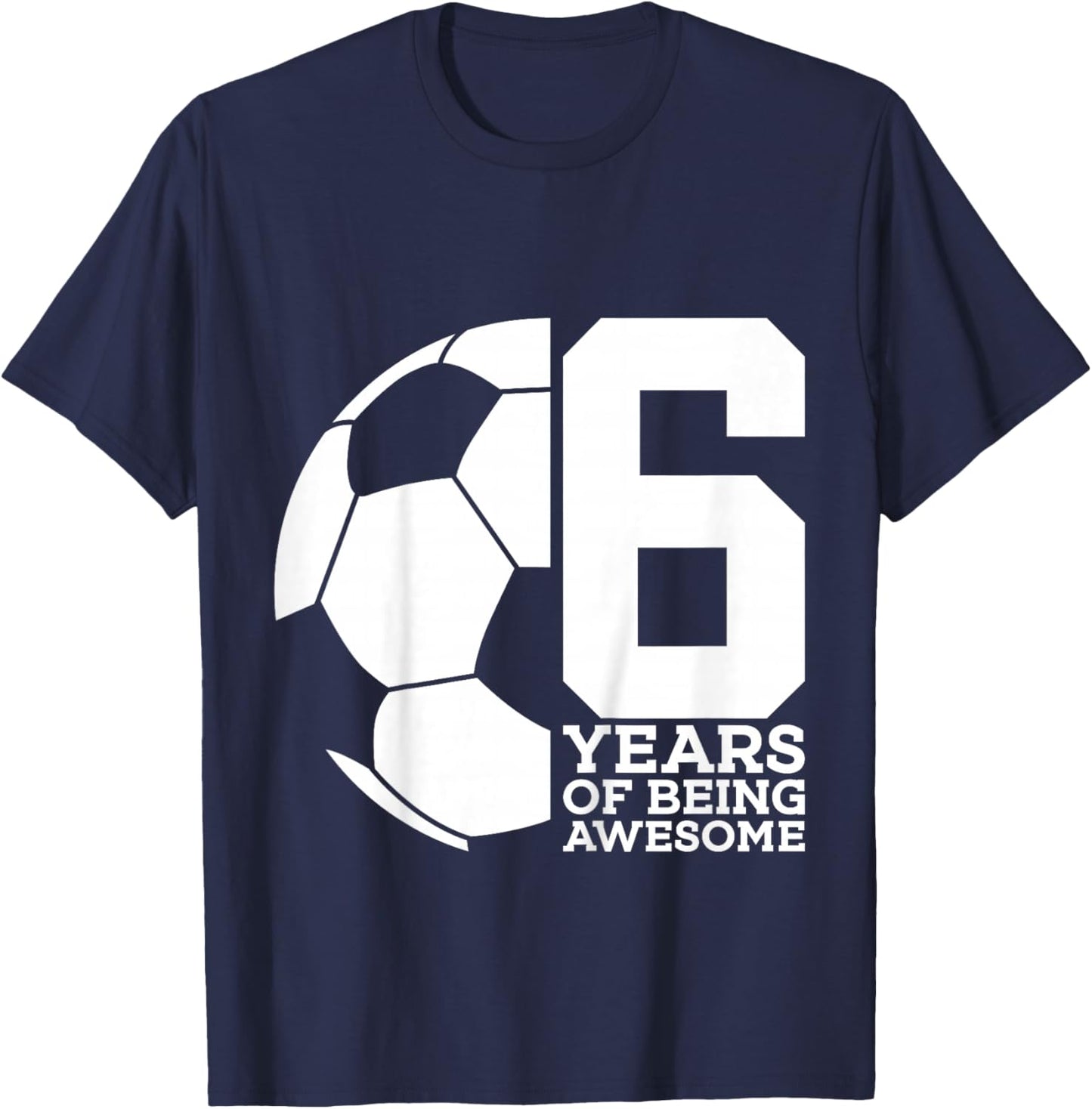 6 Years of Being Awesome Soccer 6th Birthday T-Shirt - T-Shirt | Navy