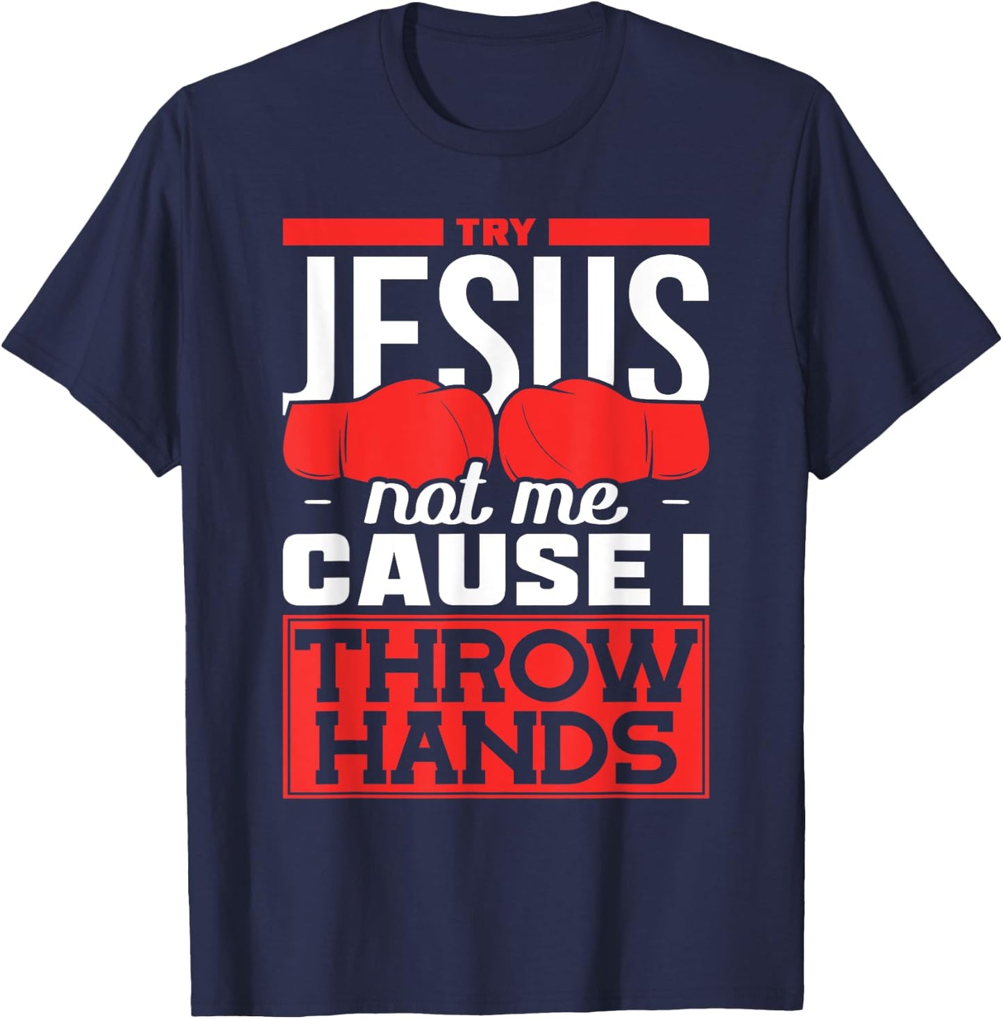 Try Jesus not Me Cause I throw Hands Boxing T-Shirt - T-Shirt | Navy